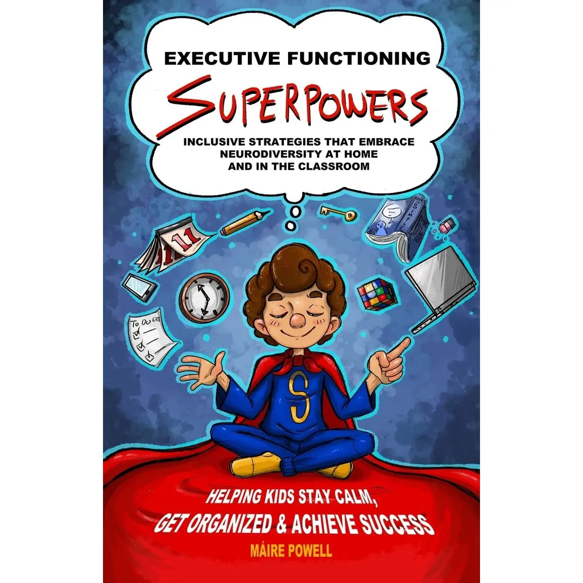 Executive Functioning Superpowers: Inclusive Strategies that Embrace Neurodiversity at Home and in the Classroom. Helping Kids Stay Calm, Get Organized and Achieve Success. Paperback – February 28, 2023