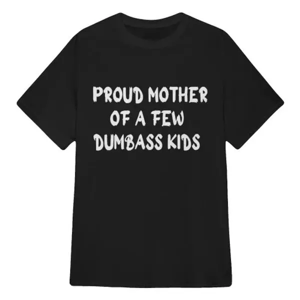 Funny Mom Life T-Shirt Proud Mother Of Dumbass Kids Sarcastic Mama Quote Graphic Tee Mothers Day Gift Casual Short Sleeve Top