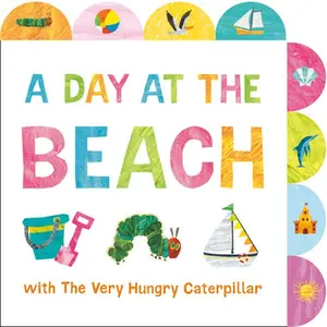 A Day at the Beach with the Very Hungry Caterpillar: A Tabbed Board Book -- Eric Carle, Board Book