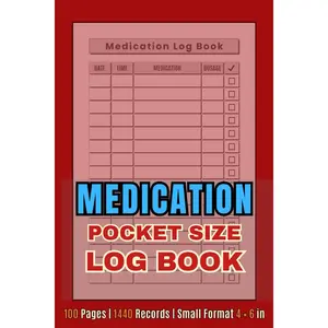 Medication Log Book - Pocket Size: Daily Tracker Notebook for Pills and Prescription Records | 100 Pages | 1440 Records | Small Format 4 × 6 Inches