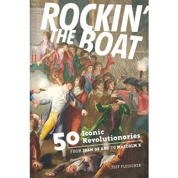 USED Book - Rockin' the Boat: 50 Iconic Revolutionaries -- From Joan of Arc to Malcom X by Fleischer, Jeff (Paperback) - english