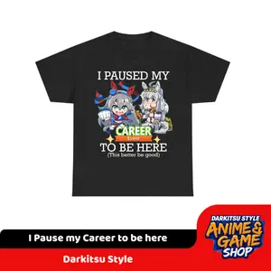 I pause my career to be here shirt- Umamusume - Anime Shirt - Best Gift For Anime Fans - Best Gift for Family and Friends