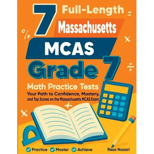7 Full-Length Massachusetts MCAS Grade 7 Math Practice Tests: Your Path to Confidence, Mastery, and Top Scores on the Massachusetts MCAS Exam - Paperback