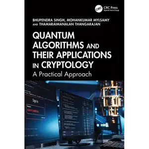 Quantum Algorithms and their Applications in Cryptology: A Practical Approach - Paperback