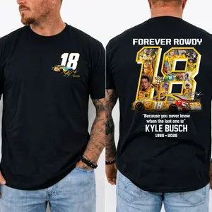 Kyle Busch Tribute T-Shirt, Because You Never Know When The Last One Is Tee, Forever Rowdy Shirt, Vintage NASCAR Tribute Merch