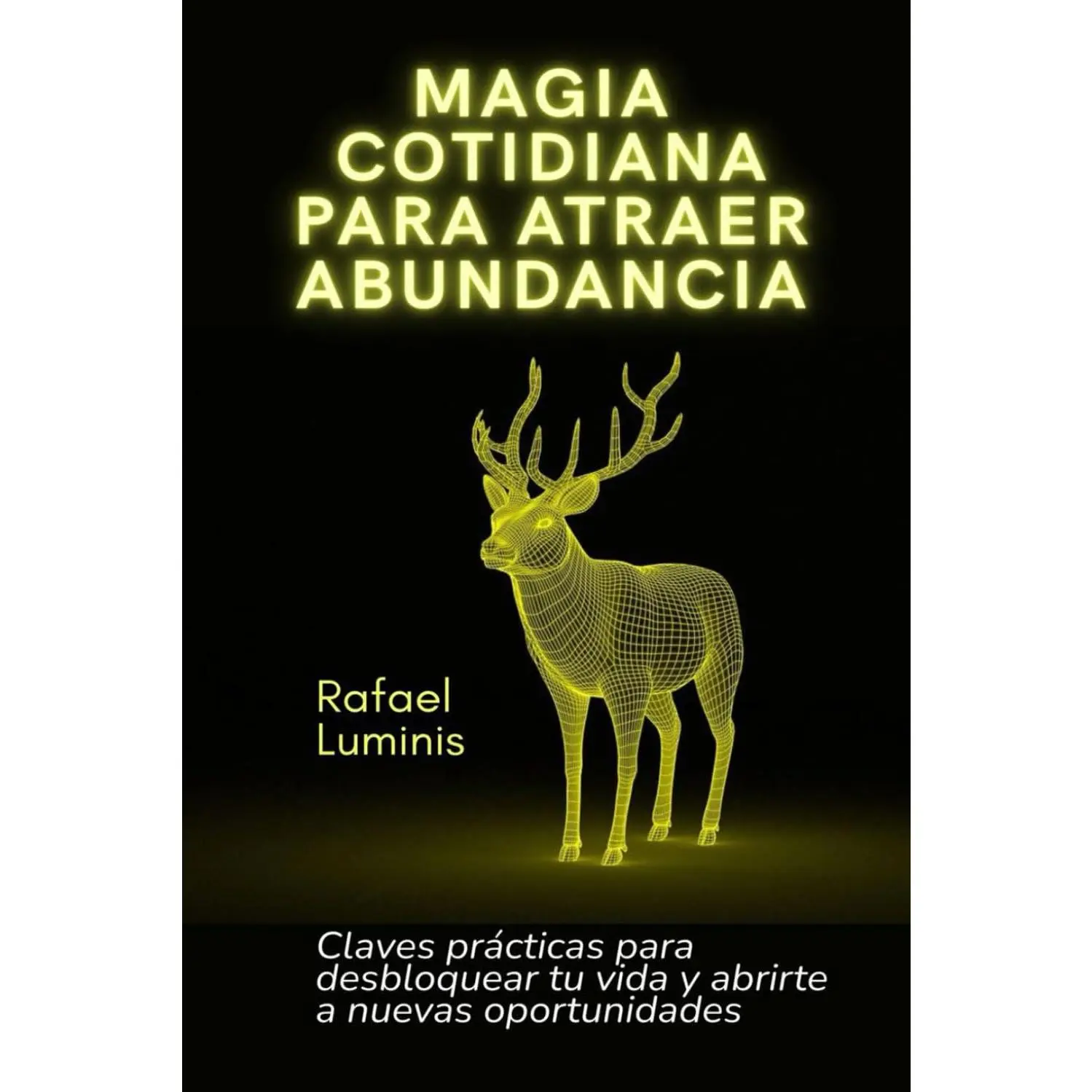 Magia cotidiana para atraer abundancia: Claves prácticas para desbloquear tu vida y abrirte a nuevas oportunidades (Spanish Edition)