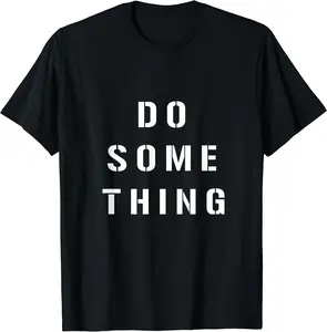 DO SOMETHING Motivational Tee Shirt DO SOMETHING Motivational Tee Shirt