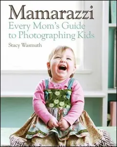 USED-Mamarazzi: Every Mom's Guide to Photographing Kids by Wasmuth, Stacy (Paperback)