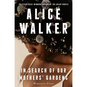 In Search of Our Mothers' Gardens: Womanist Prose by Alice Walker [Paperback Book]
