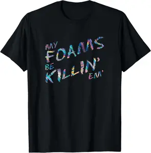 100% Cotton My Foams Be Killin Em Hologram Sneaker T-Shirt Foamposite T-Shirt