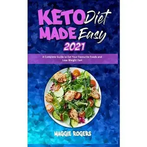 USED-Keto Diet Made Easy 2021: A Complete Guide to Eat Your Favourite Foods and Lose Weight Fast by Rogers, Maggie (Hardcover)