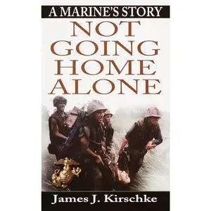 USED-Not Going Home Alone: Not Going Home Alone: A Marine's Story by Kirschke, James (Mass Market Paperback)