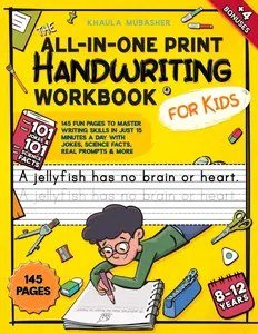 The All-in-One Print Handwriting Workbook for Kids: 145 Fun Pages to MasterWriting Skills in Just 15 Minutes a Day with Jokes, Science Facts, Real Prompts& More