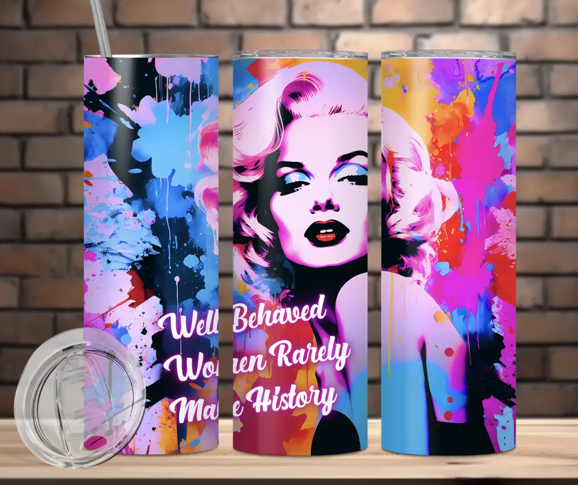 Well Behaved Women Rarely Make History 20 oz Tubler