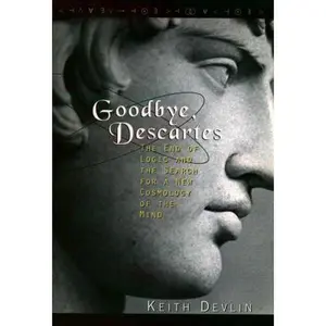 USED-Goodbye, Descartes: The End of Logic and the Search for a New Cosmology of the Mind by Keith Devlin (Hardcover)