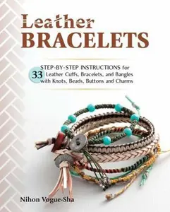USED-Leather Bracelets: Step-By-Step Instructions for 33 Leather Cuffs, Bracelets and Bangles with Knots, Beads, Buttons and Charms by Vogue-Sha, Nihon (Paperback)