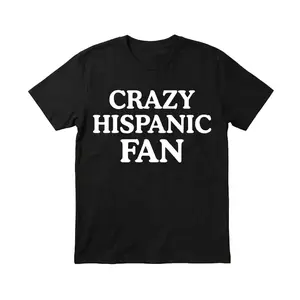 Crazy Hispanic Fan Shirt, Sweatshirt, Hoodie, Full Size 880
