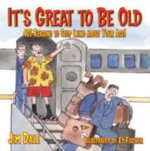 USED-It's Great to Be Old : 401 Reasons to Stop Lying About Your Age by Jim Dale (Paperback)
