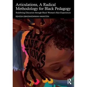 Articulations, A Radical Methodology for Black Pedagogy: Redefining Education through Black Women's Hair Experiences - Paperback