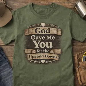 God Gave Me Your for the Ups and Downs Graphic Tee