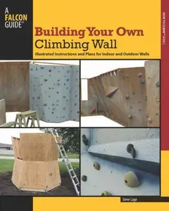 USED-Building Your Own Climbing Wall: Illustrated Instructions and Plans for Indoor and Outdoor Walls by Lage, Steve (Paperback)