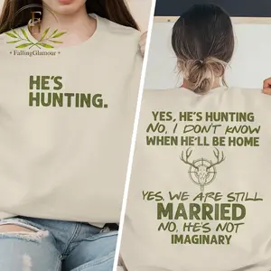 He's Hunting Sweatshirt, Wife Hunting Season Sweatshirt, Duck Hunting Wife Deer Hunting Wife Abandoned Hunting Wife Sweatshirts Hunter Girlfriend
