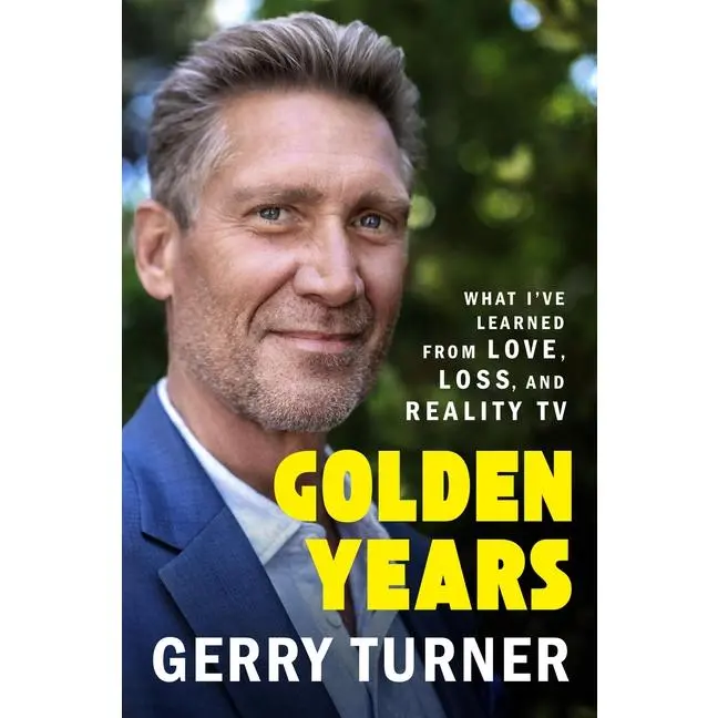 Golden Years: What I've Learned from Love, Loss, and Reality TV -- Gerry Turner - Hardcover