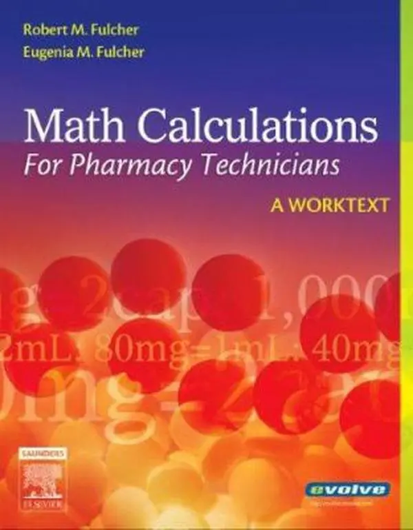 USED Book - Math Calculations for Pharmacy Technicians: A Worktext with Comprehensive Glossary by Eugenia M. Fulcher BSN-MEd-EdD-RN-CMA (AAMA) - English Paperback, Dosage Calculation Workbook for Learning, Practice Problems