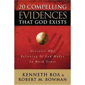 USED-20 Compelling Evidences That God Exists: Discover Why Believing in God Makes So Much Sense by Kenneth D. Boa (Hardcover)