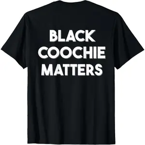 Black Coochie Matters Funny Quotes T-Shirt