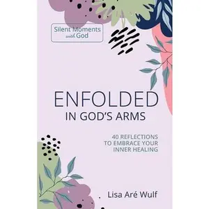 USED-Enfolded in God's Arms: 40 Reflections to Embrace Your Inner Healing (Silent Moments with God Series) by Wulf, Lisa Are (Paperback)