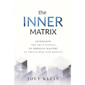 USED-The Inner Matrix: Leveraging the Art & Science of Personal Mastery to Create Real Life Results by Klein, Joey (Paperback)