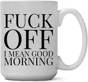 Coffee Mug - Fuck Off! I Mean Good Morning
