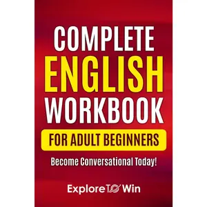 Complete English Grammar Workbook for Adult Beginners: Write and Speak English in 30 Days!