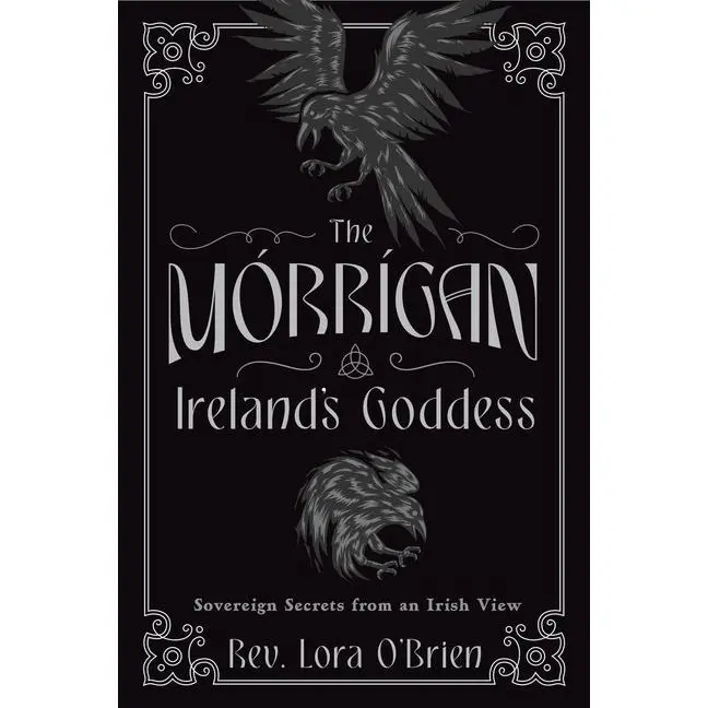 The Morrigan, Ireland's Goddess: Sovereign Secrets from an Irish View -- Lora O'Brien - Paperback