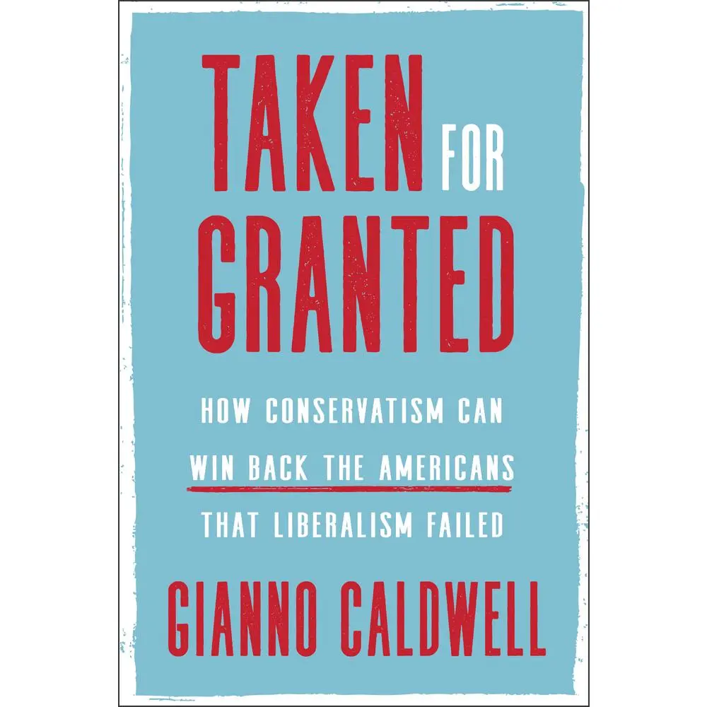 USED-Taken for Granted: How Conservatism Can Win Back the Americans That Liberalism Failed by Caldwell, Gianno (Hardcover)