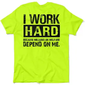 “I Work Hard Because Millions on Welfare Depend on Me” Quote Tee – Hi-Vis Funny Work T-Shirt for Blue Collar Men, Tradesman Pride Safety Shirt for Construction, Mechanics, Truckers, Warehouse Crew Gift