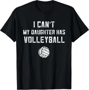 100% Cotton Volleyball Dad Men I Can't My Daughter Has Volleyball Mom T-Shirt