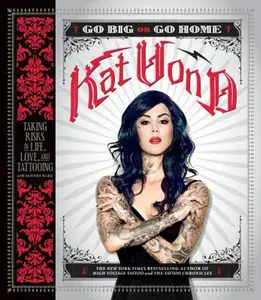 USED-Go Big or Go Home: Taking Risks in Life, Love, and Tattooing by Von D., Kat (Paperback)