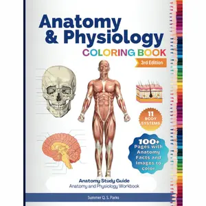 Anatomy and Physiology Coloring Book: Anatomy Study Guide. Anatomy and Physiology Workbook