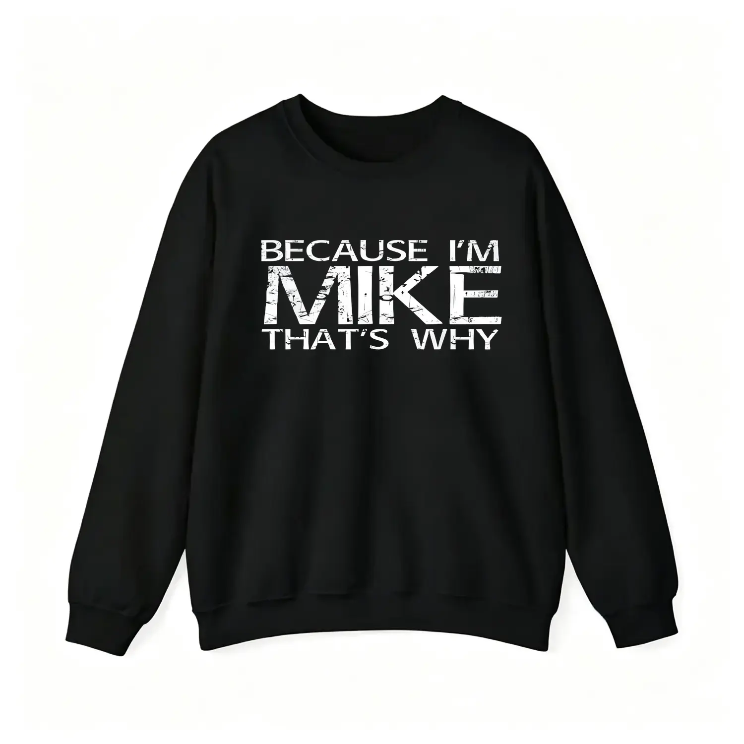 BECAUSE IM MIKE THATS WHY Funny Hoodie Sweatshirt Crew Neck Pullover Comfortable Casual Graphic Gift Idea Statement Top Unisex Adult Streetwear