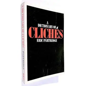 USED-A Dictionary of Cliches: With an Introductory Essay by Eric Partridge (Paperback)