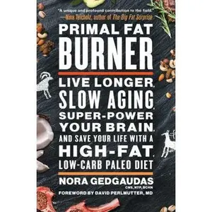 USED-Primal Fat Burner: Live Longer, Slow Aging, Super-Power Your Brain, and Save Your Life with a High-Fat, Low-Carb Paleo Diet by Gedgaudas, Nora (Paperback)