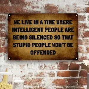 Humorous Retro Wooden Sign Featuring the Quote We Live in a Time Where Intelligent People Are Being Silenced So That Stupid People Wont Be Offended Vintage Wall Art Home Decor Outdoor Hanging Sign