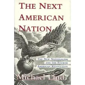 USED-The Next American Nation: The New Nationalism And The Fourth American Revolution by Michael Lind (Hardcover)