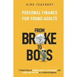 Personal Finance for Young Adults: From Broke to Boss 7 Simple Steps to Building Wealth, Crushing Debt, and Living Your Best Life as a Financial Beginner (The Personal Transformation Series) Hardcover – May 14, 2023