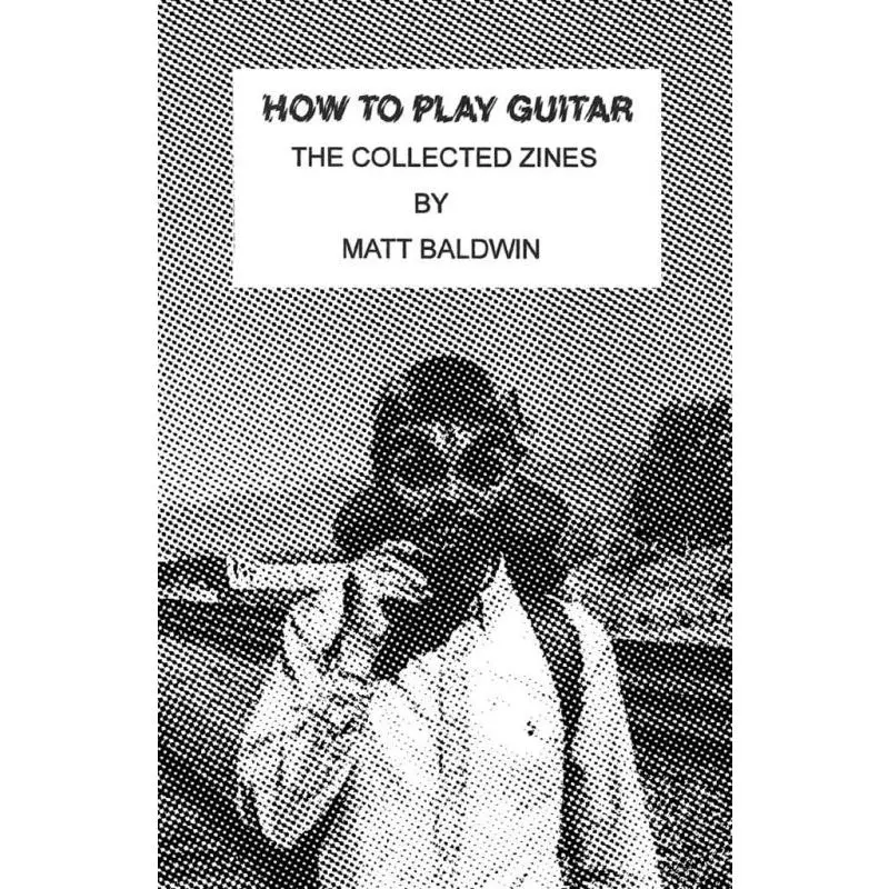 How To Play Guitar: The Collected Zines