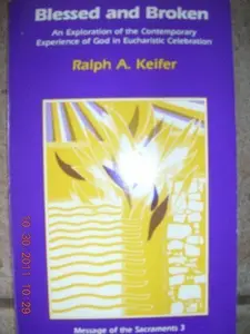 USED Book - Blessed and Broken: An Exploration of the Contemporary Experience of God in Eucharistic Celebration by Ralph A Keifer (Paperback) - english