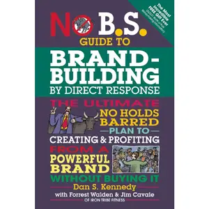 USED-No B.S. Guide to Brand-Building by Direct Response: The Ultimate No Holds Barred Plan to Creating and Profiting from a Powerful Brand Without Buying I by Kennedy, Dan S. (Paperback)