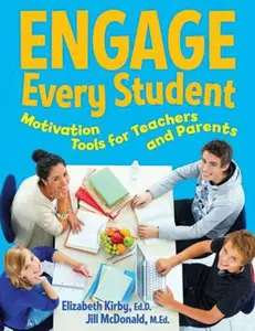 Engage Every Student: Motivation Tools for Teachers and Parents by Elizabeth Kirby EdD (Paperback) - Used